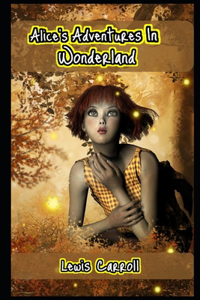 Alice's Adventures in Wonderland By Lewis Carroll (Bed Time Story) 