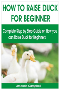 How to Raise Duck for Beginner: Complete Step by Step Guide On How You Can Raise Duck for Beginners