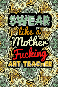 Swear Like A Mother Fucking Art Teacher