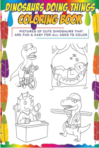 Dinosaurs Doing Things Coloring Book pictures of cute dinosaurs that are fun & easy for all ages to color