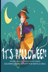 It's Halloween Witches, Skulls, Monsters, Ghosts, Graves Coloring Book Activity For Boys & Girls