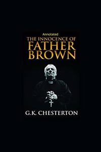 The Innocence of Father Brown (Annotated Original Edition)