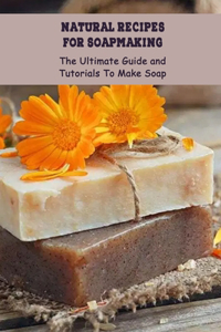 Natural Recipes For Soapmaking