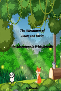 Adventures of Hoots and Foxie: An Adventure in Whiskerville