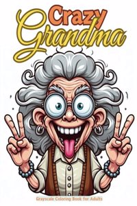 Crazy Grandma Grayscale Coloring Book for Adults