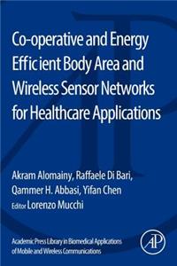Co-operative and Energy Efficient Body Area and Wireless Sensor Networks for Healthcare Applications