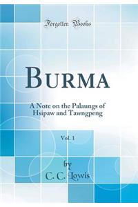Burma, Vol. 1: A Note on the Palaungs of Hsipaw and Tawngpeng (Classic Reprint)