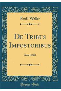 de Tribus Impostoribus: Anno 1600 (Classic Reprint)