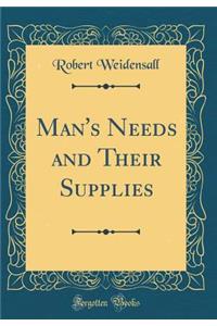 Man's Needs and Their Supplies (Classic Reprint)