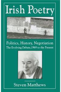 Irish Poetry: Politics, History, Negotiation