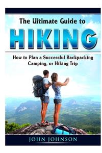 The Ultimate Guide to Hiking