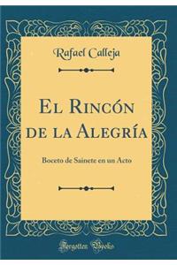 El RincÃ³n de la AlegrÃ­a: Boceto de Sainete En Un Acto (Classic Reprint)