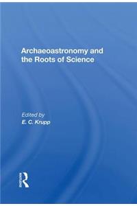 Archaeoastronomy and the Roots of Science