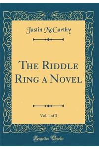 The Riddle Ring a Novel, Vol. 1 of 3 (Classic Reprint)