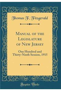 Manual of the Legislature of New Jersey: One Hundred and Thirty-Ninth Session, 1915 (Classic Reprint)