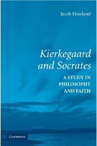 Kierkegaard and Socrates: A Study in Philosophy and Faith