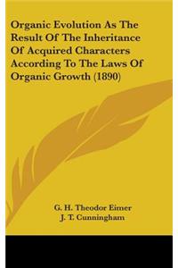 Organic Evolution As The Result Of The Inheritance Of Acquired Characters According To The Laws Of Organic Growth (1890)