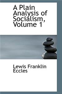A Plain Analysis of Socialism, Volume 1