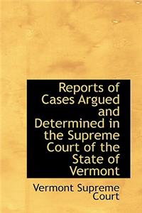 Reports of Cases Argued and Determined in the Supreme Court of the State of Vermont