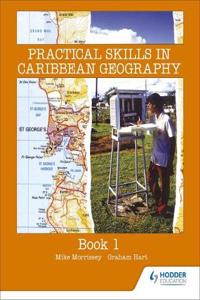 Practical Skills in Caribbean Geography Book.1.