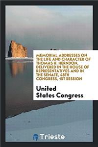 Memorial Addresses on the Life and Character of Thomas H. Herndon, Delivered in the House of Representatives and in the Senate, 48th Congress, 1st Session