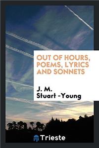 OUT OF HOURS, POEMS, LYRICS AND SONNETS