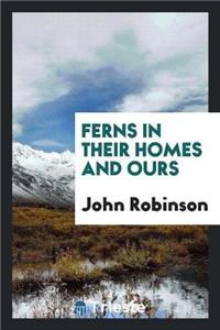 Ferns in Their Homes and Ours