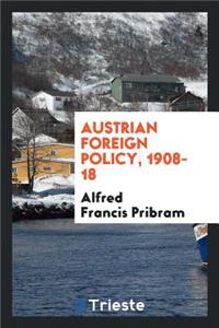 Austrian Foreign Policy, 1908-18;