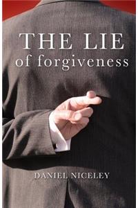 The Lie of Forgiveness