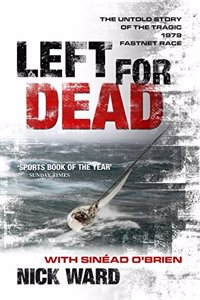 Left for Dead: The Untold Story of the Tragic 1979 Fastnet Race Paperback â€“ 1 January 2008