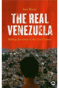 Real Venezuela: Making Socialism in the 21st Century