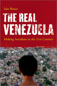 Real Venezuela: Making Socialism in the 21st Century: Making Socialism in the 21st Century