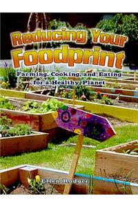 Reducing Your Foodprint: Farming, Cooking, and Eating for a Healthy Planet