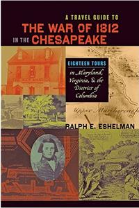 A Travel Guide to the War of 1812 in the Chesapeake