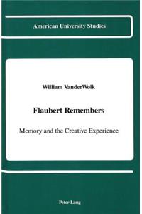 Flaubert Remembers: Memory and the Creative Experience