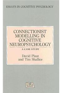 Connectionist Modelling in Cognitive Neuropsychology: A Case Study