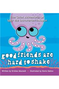 Good Friends Are Hard to Shake