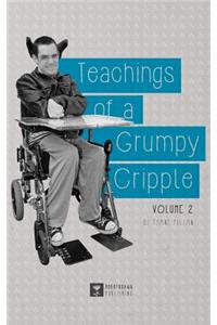 Teachings of a Grumpy Cripple: Volume 2