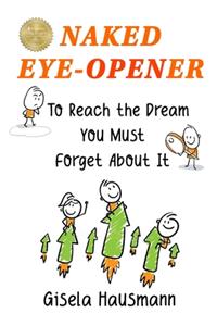 Naked Eye-Opener To Reach the Dream You Must Forget About It