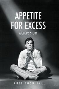 Appetite for Excess, a Chef's Story