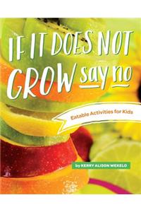 If It Does Not Grow Say No; Eatable Activities for Kids
