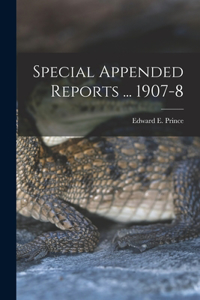 Special Appended Reports ... 1907-8 [microform]