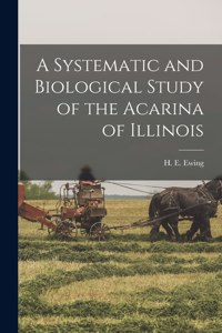 Systematic and Biological Study of the Acarina of Illinois