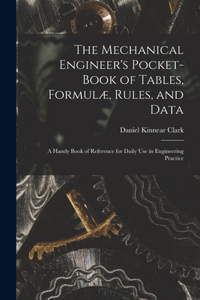 Mechanical Engineer's Pocket-Book of Tables, Formulæ, Rules, and Data