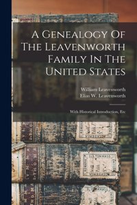 Genealogy Of The Leavenworth Family In The United States