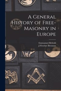 General History of Free-masonry in Europe