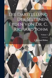 Die Darstellung Der Seltenen Erden Von Dr. C. Richard Bohm; Volume 1
