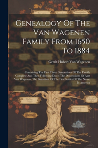 Genealogy Of The Van Wagenen Family From 1650 To 1884