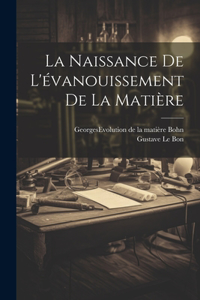 Naissance De L'évanouissement De La Matière