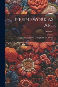 Needlework As Art; Volume 1